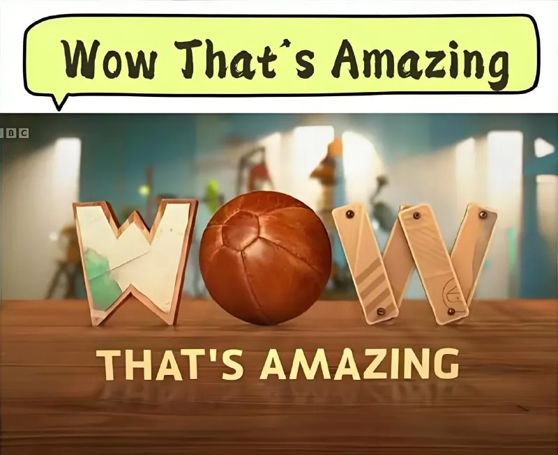BBC儿童科学实验节目《WowThat'sAmazing》